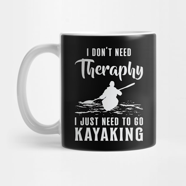 I Don´t Need Theraphy I Just Need To Go Kayaking Kayak Canoeing by T-Shirt.CONCEPTS